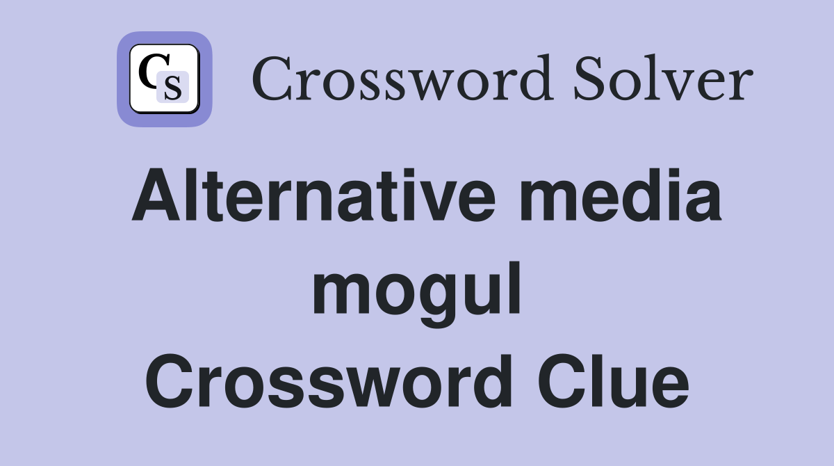 Alternative media mogul Crossword Clue