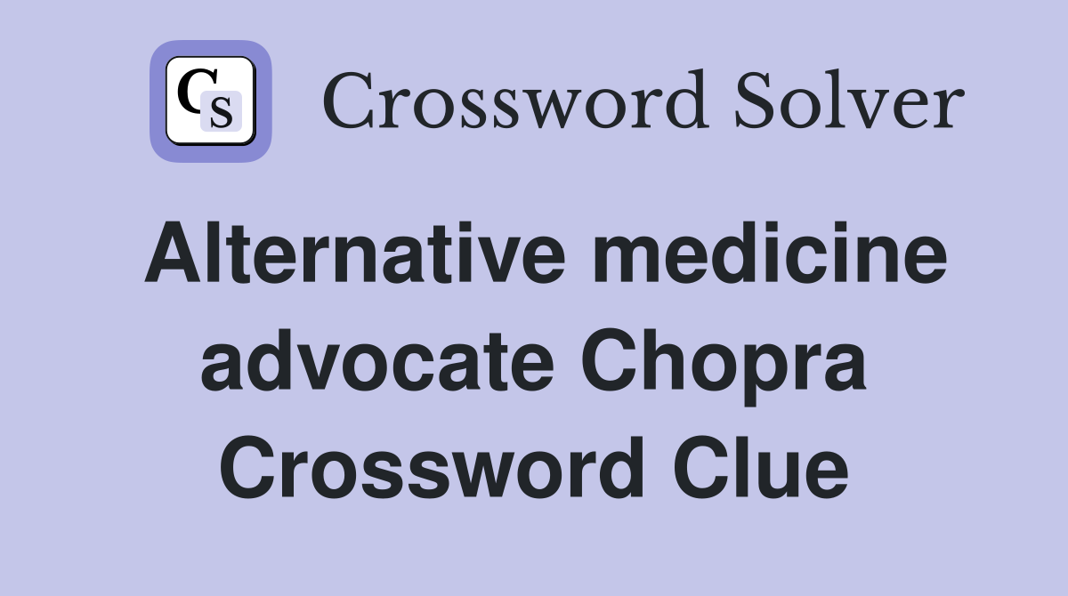 Alternative medicine advocate Chopra Crossword Clue
