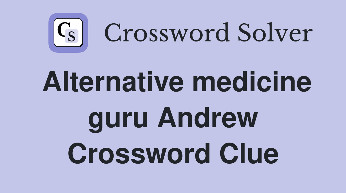 Alternative medicine guru Andrew Crossword Clue