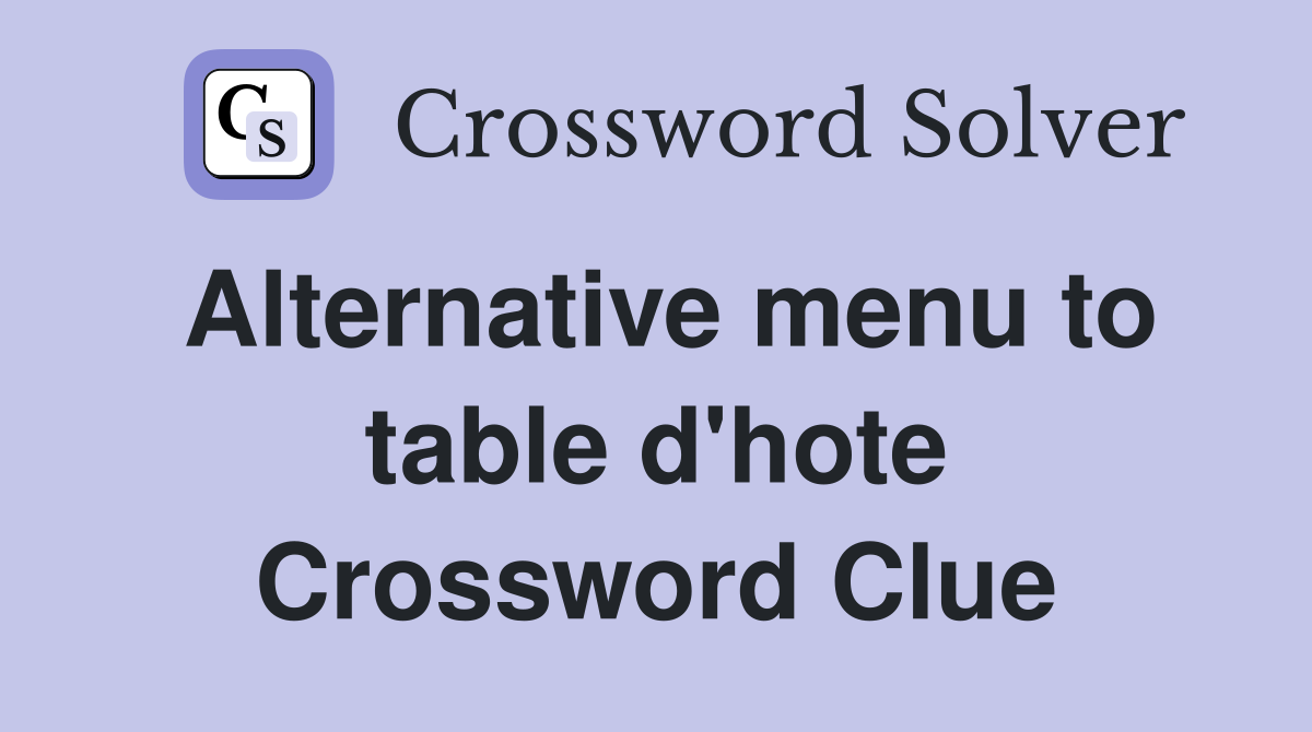 Alternative menu to table d'hote Crossword Clue