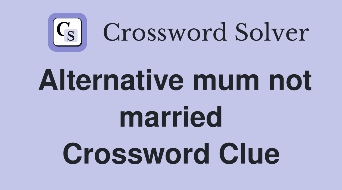Alternative mum not married Crossword Clue