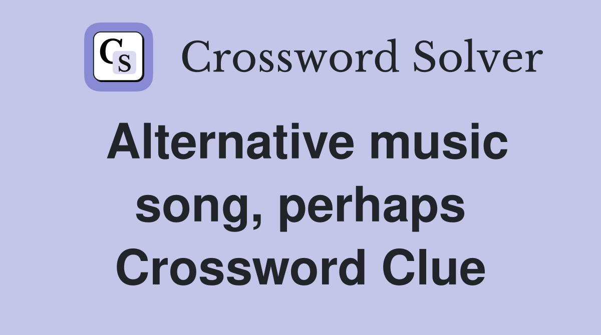 Alternative music song, perhaps Crossword Clue