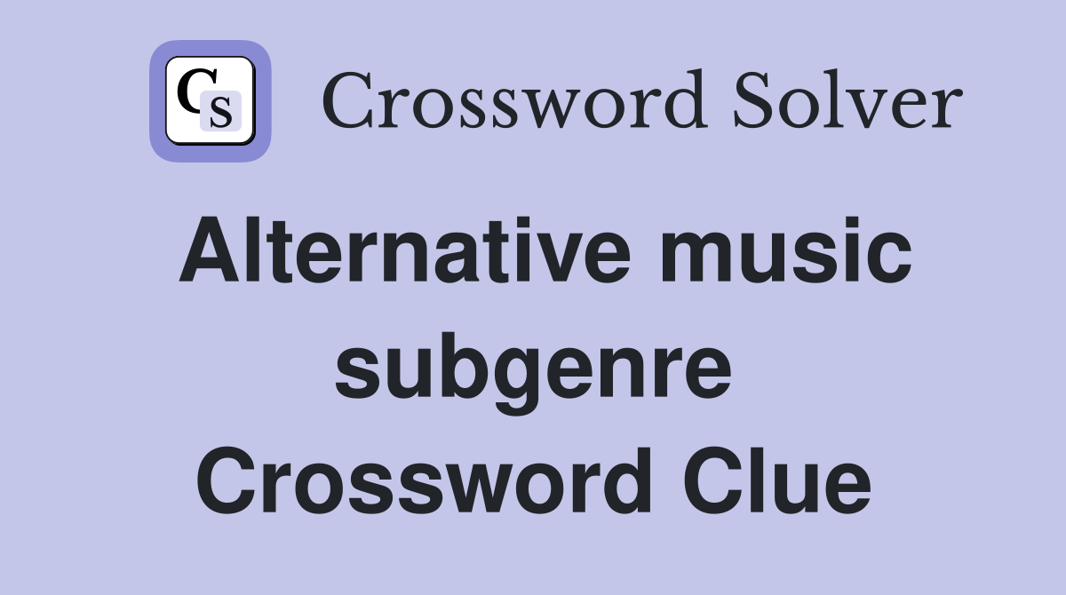 Alternative music subgenre Crossword Clue