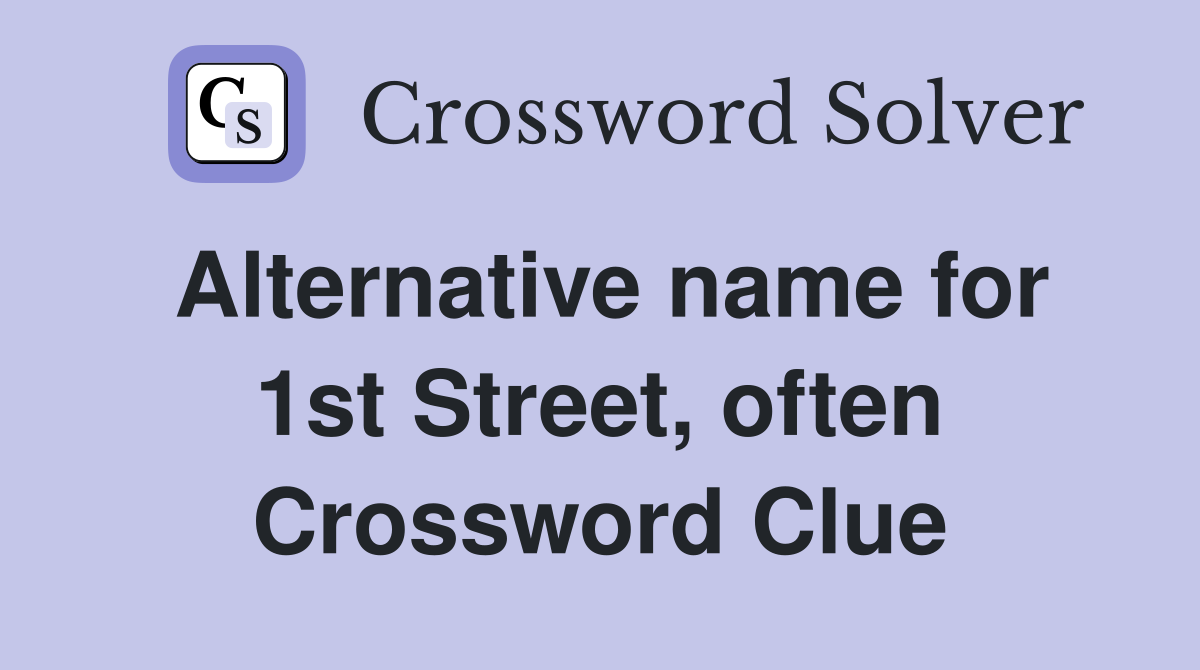 Alternative name for 1st Street, often Crossword Clue