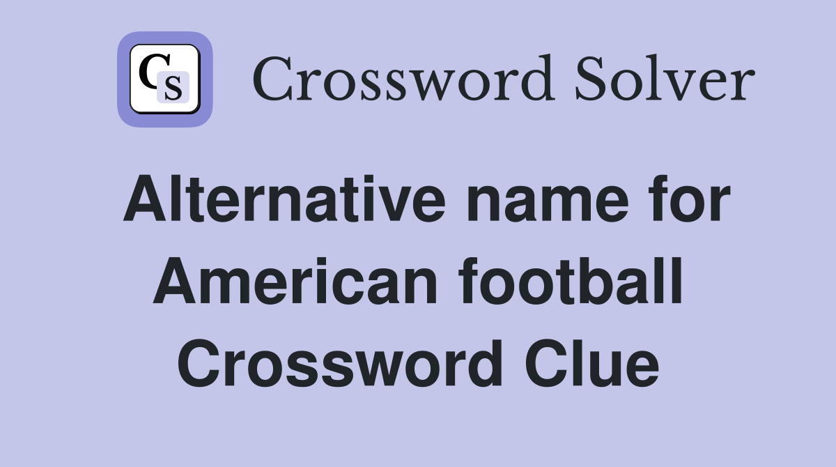 Alternative name for American football Crossword Clue
