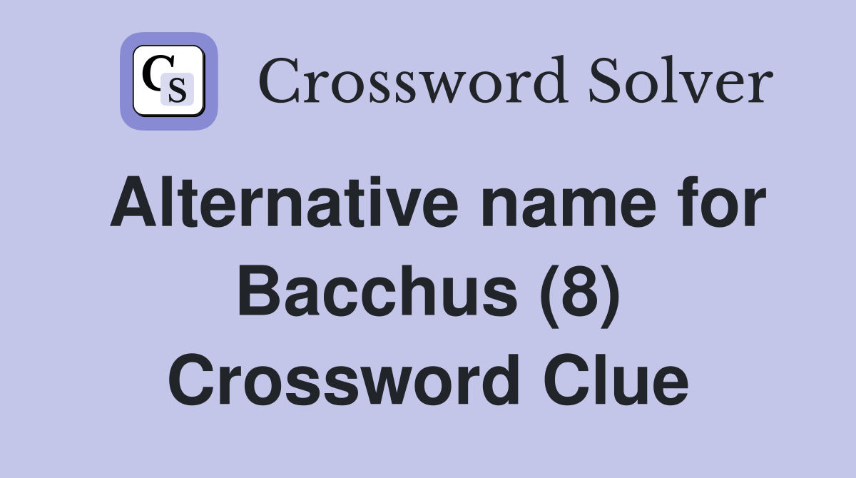 Alternative name for Bacchus (8) Crossword Clue