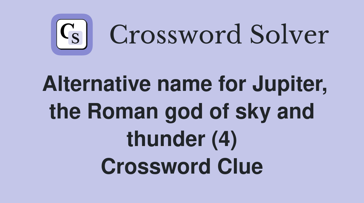 Alternative name for Jupiter, the Roman god of sky and thunder (4) Crossword Clue