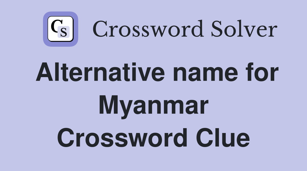 Alternative name for Myanmar Crossword Clue