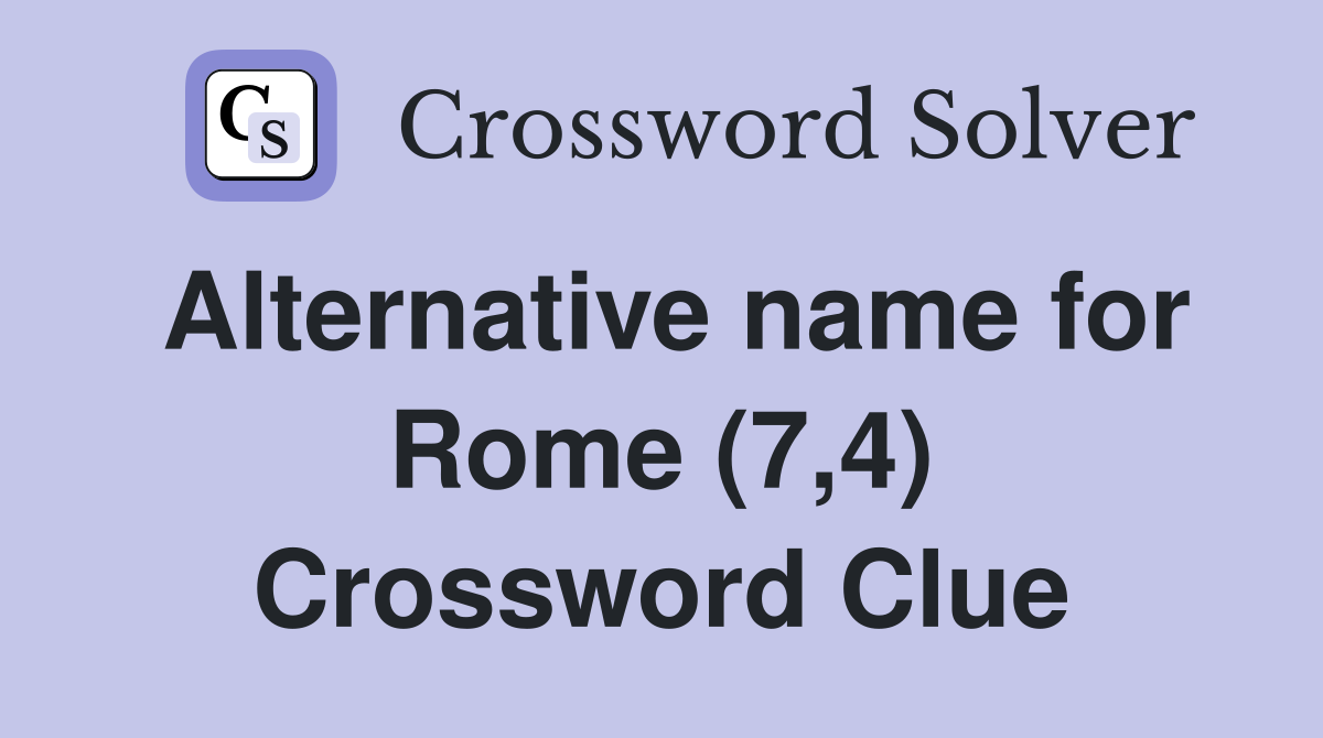 Alternative name for Rome (7,4) Crossword Clue