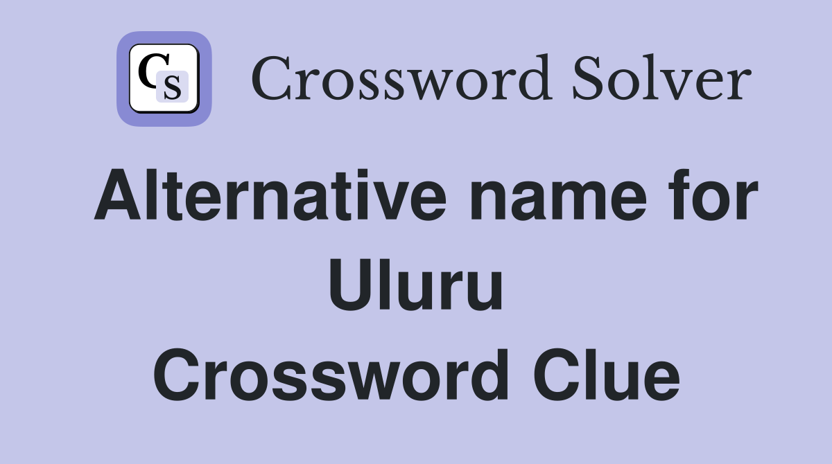Alternative name for Uluru Crossword Clue