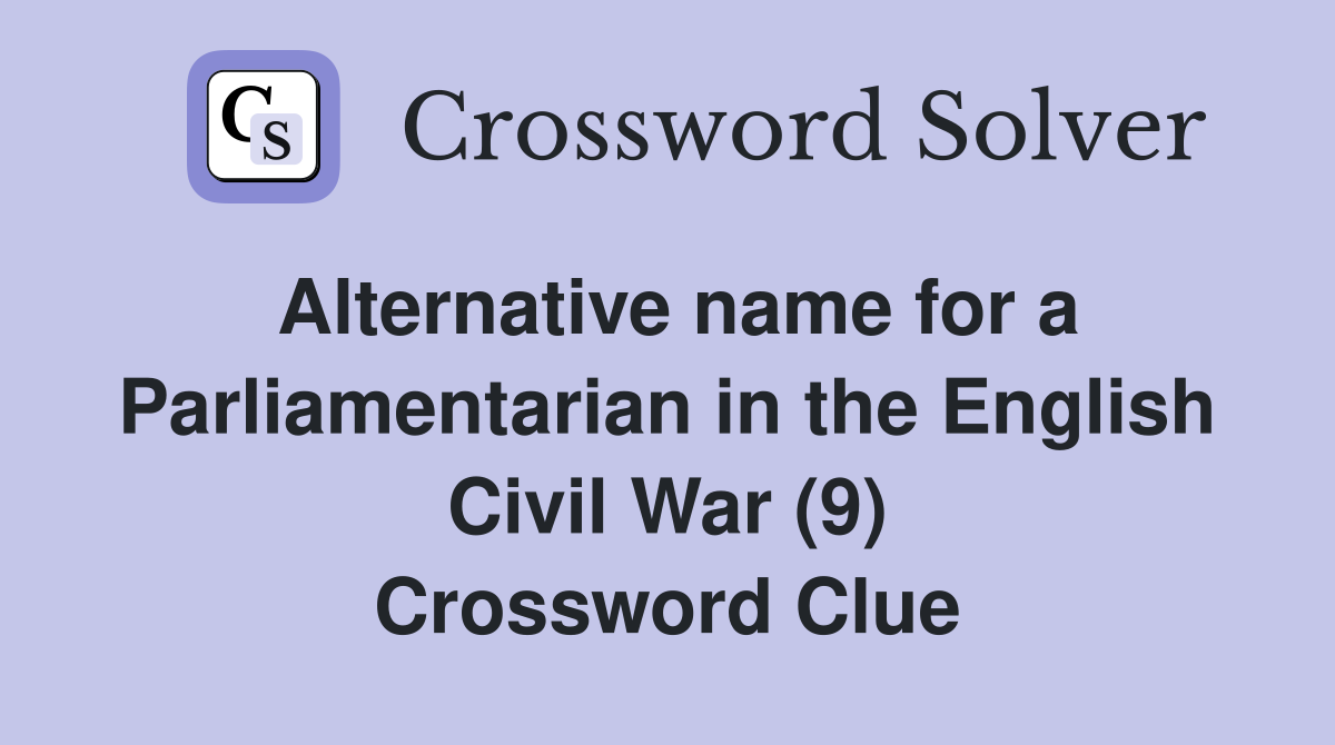 Alternative name for a Parliamentarian in the English Civil War (9) Crossword Clue