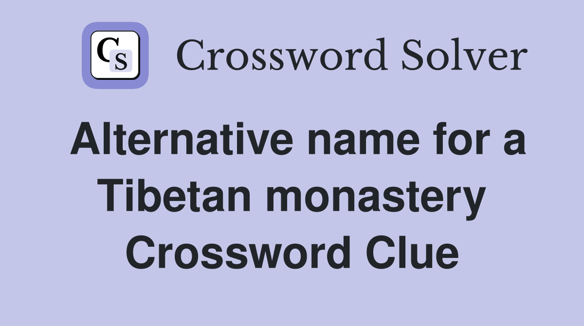 Alternative name for a Tibetan monastery Crossword Clue