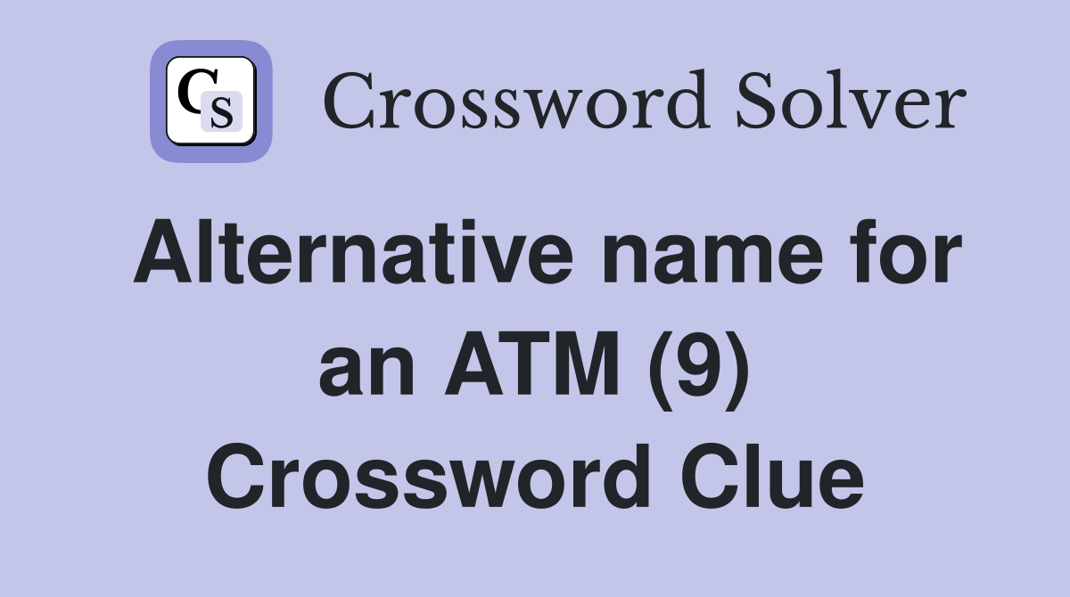 Alternative name for an ATM (9) Crossword Clue
