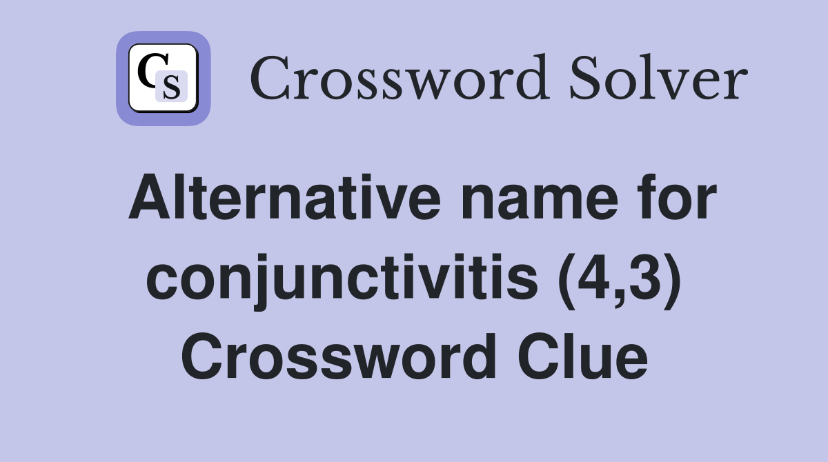 Alternative name for conjunctivitis (4,3) Crossword Clue