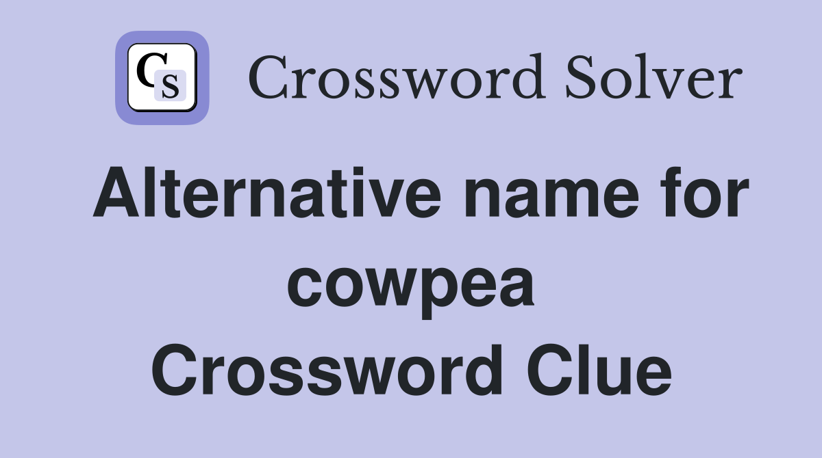 Alternative name for cowpea Crossword Clue