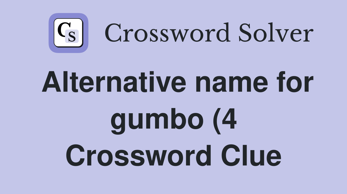 Alternative name for gumbo (4) Crossword Clue Answers Crossword Solver Alternative name for gumbo (4) Crossword Clue Answers Crossword Solver