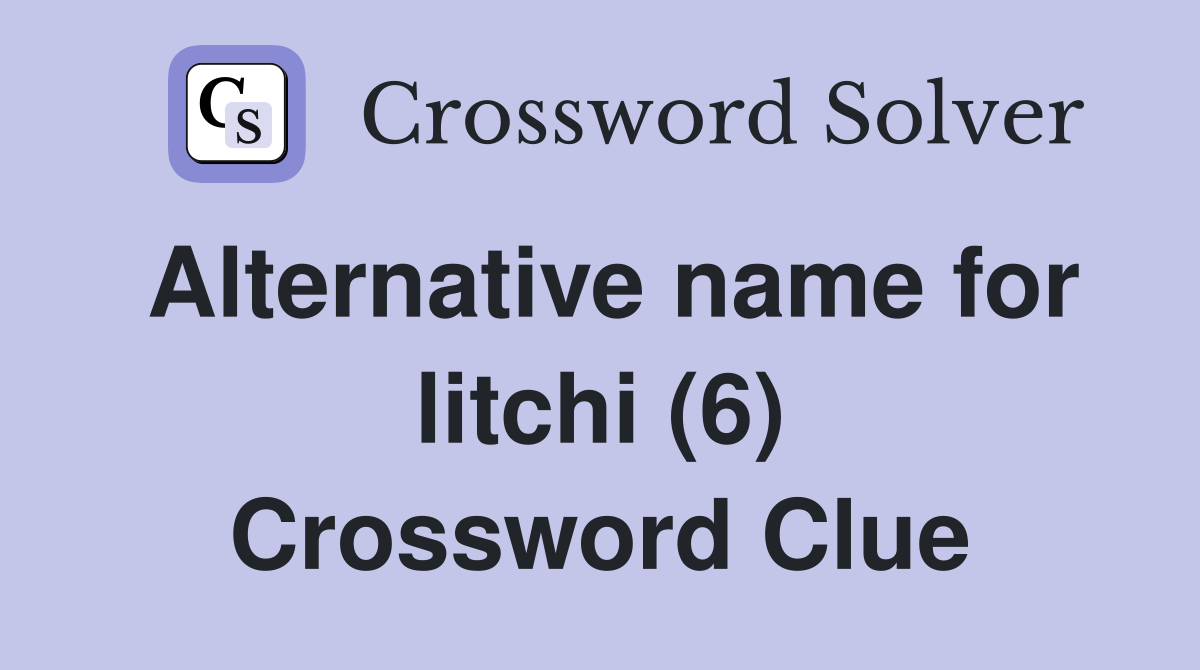 Alternative name for litchi (6) Crossword Clue