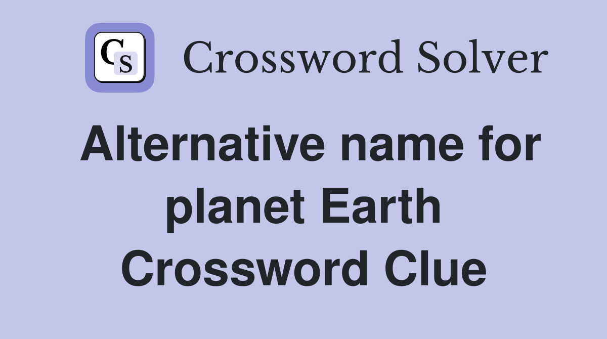 Alternative name for planet Earth Crossword Clue