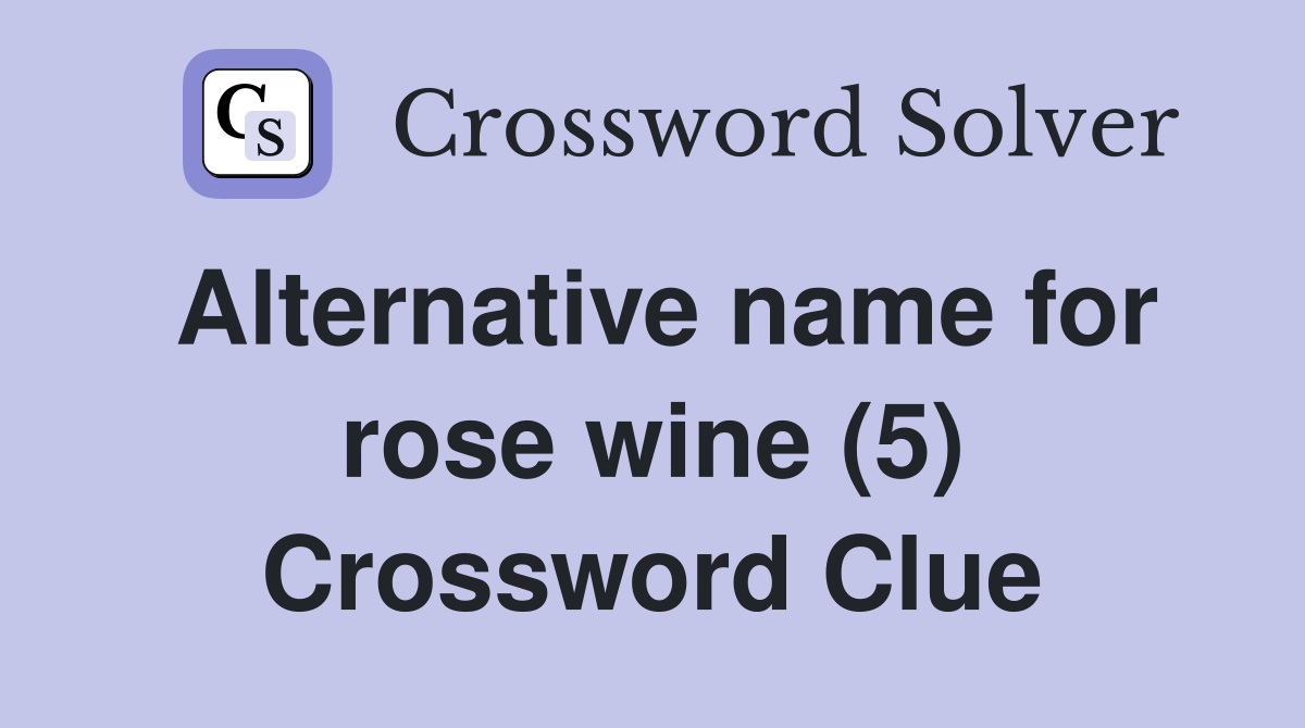 Alternative name for rose wine (5) Crossword Clue
