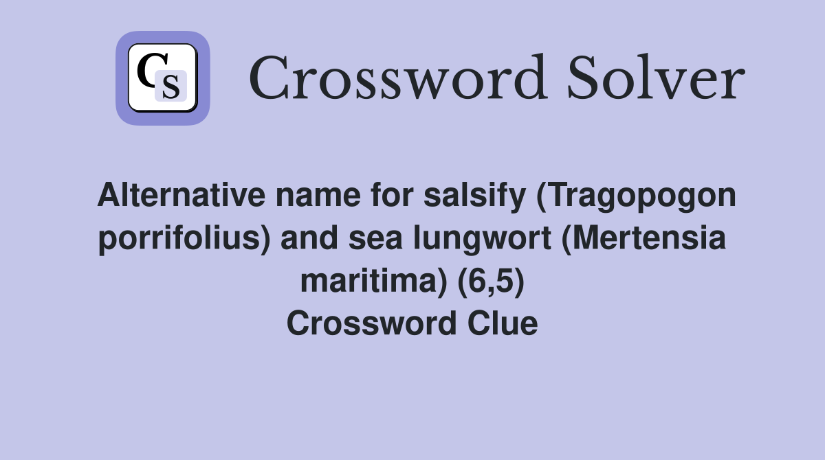 Alternative name for salsify (Tragopogon porrifolius) and sea lungwort (Mertensia maritima) (6,5) Crossword Clue
