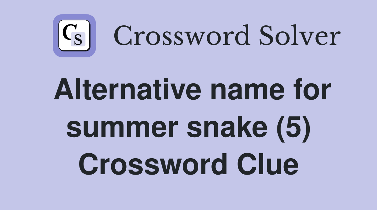 Alternative name for summer snake (5) Crossword Clue