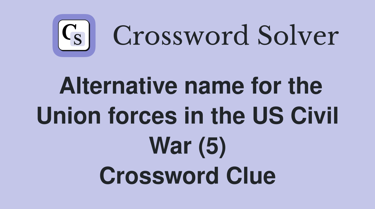 Alternative name for the Union forces in the US Civil War (5) Crossword Clue
