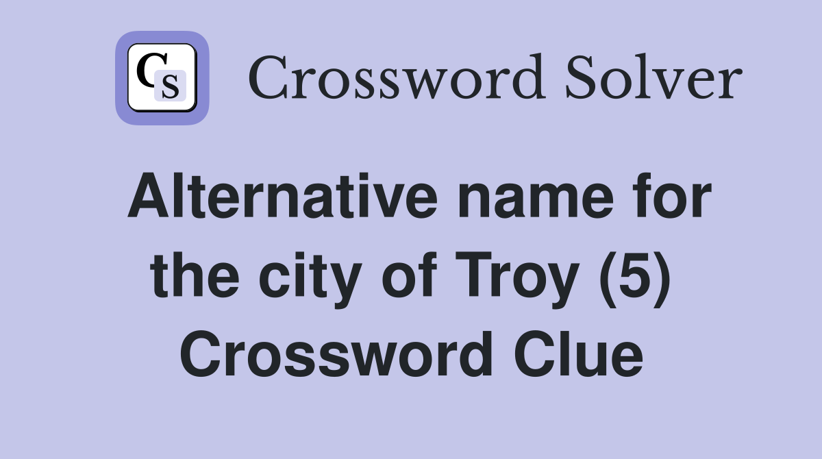 Alternative name for the city of Troy (5) Crossword Clue