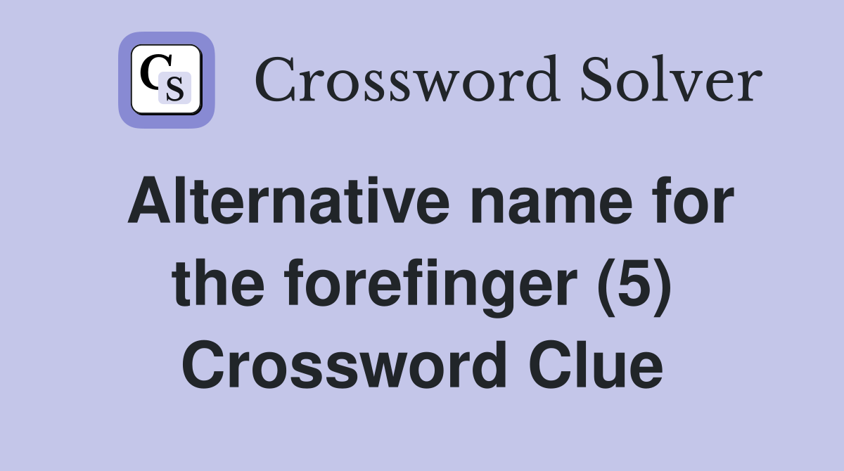 Alternative name for the forefinger (5) Crossword Clue