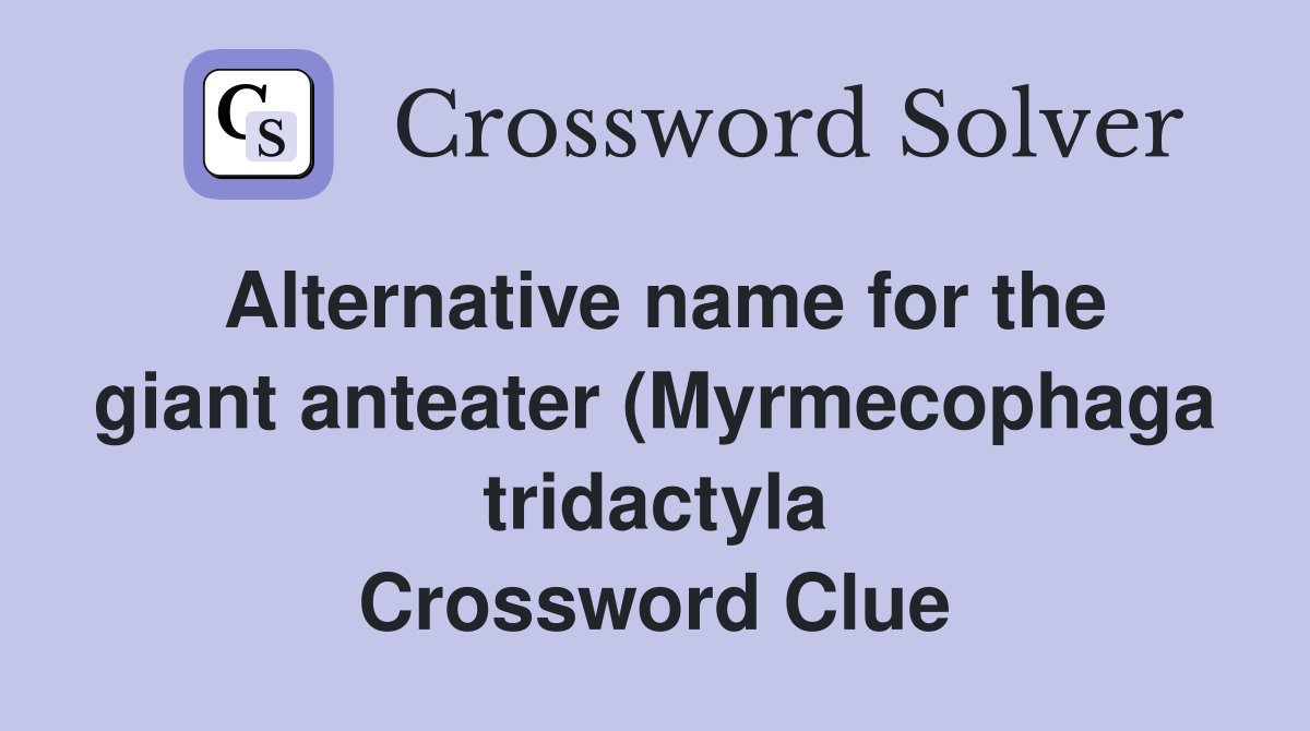 Alternative name for the giant anteater (Myrmecophaga tridactyla) from Alternative name for the giant anteater (Myrmecophaga tridactyla) from