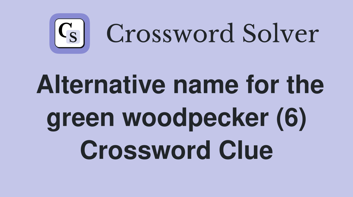 Alternative name for the green woodpecker (6) Crossword Clue