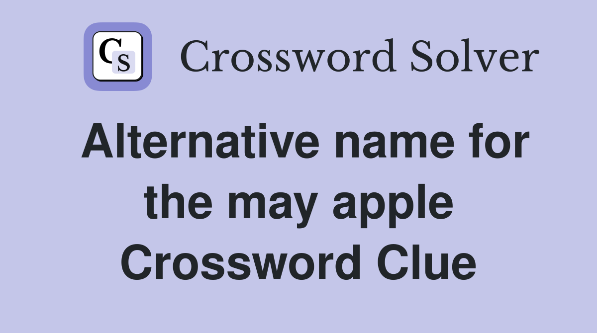 Alternative name for the may apple Crossword Clue
