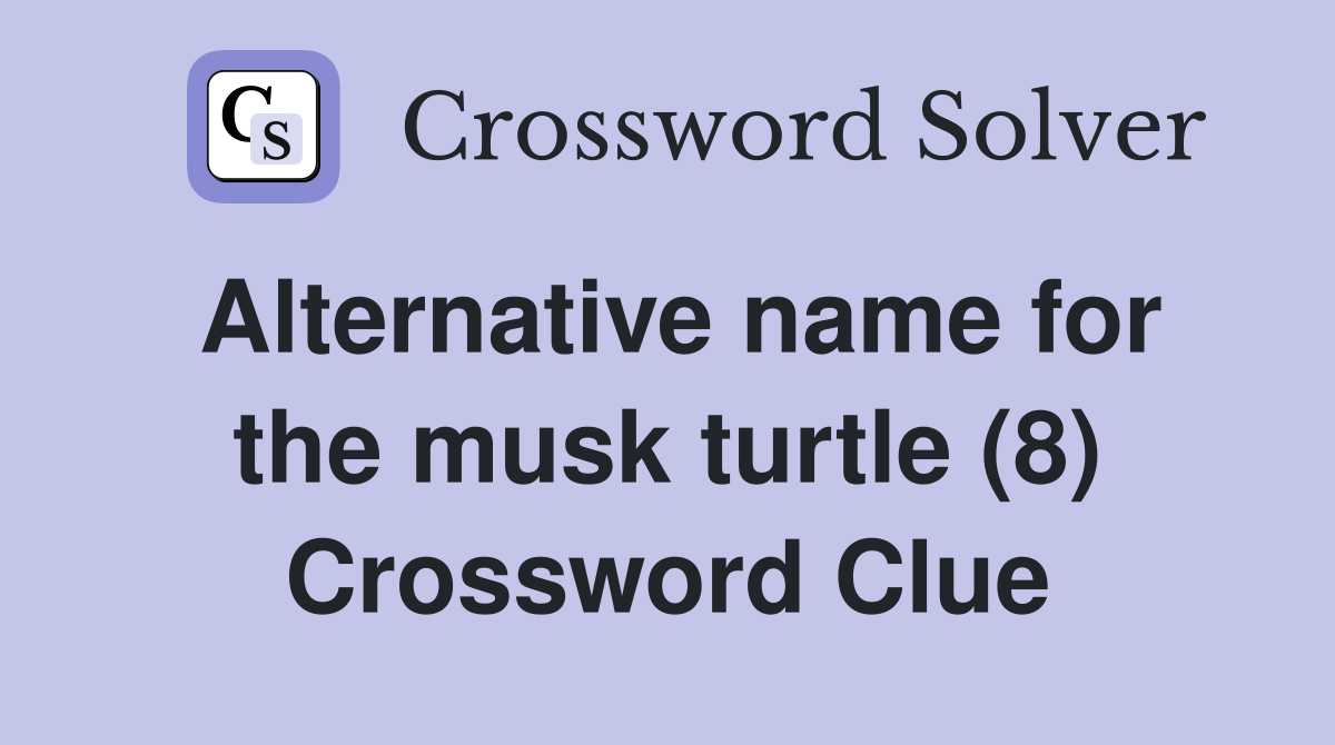 Alternative name for the musk turtle (8) Crossword Clue