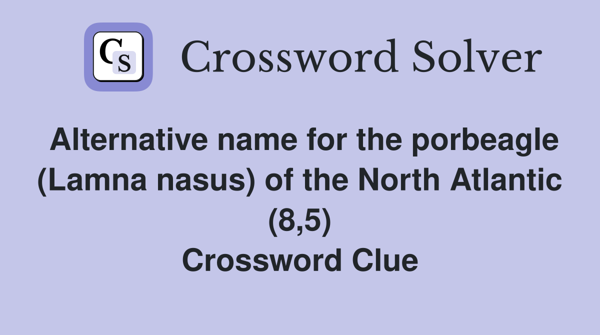 Alternative name for the porbeagle (Lamna nasus) of the North Atlantic (8,5) Crossword Clue