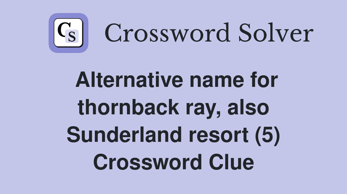 Alternative name for thornback ray, also Sunderland resort (5) Crossword Clue