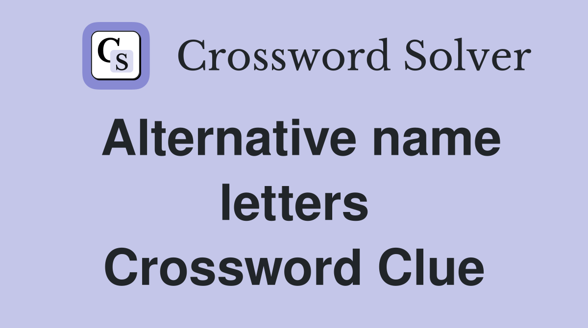 Alternative name letters Crossword Clue