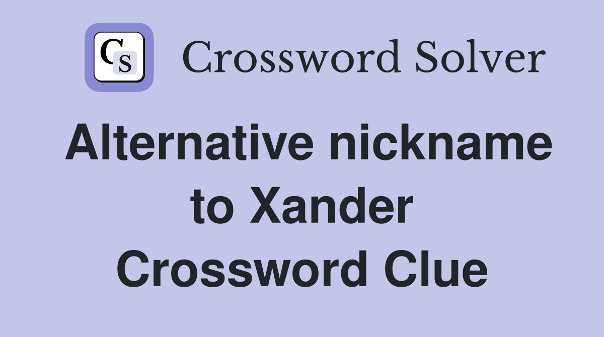 Alternative nickname to Xander Crossword Clue
