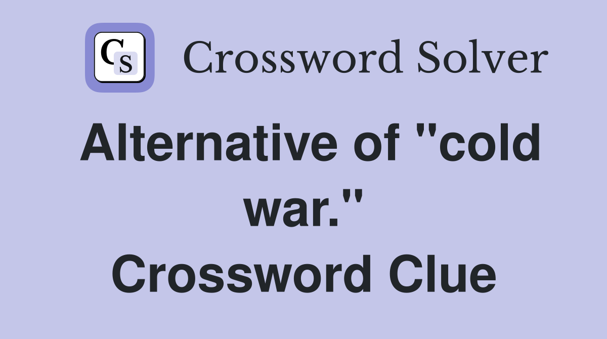 Alternative of "cold war." Crossword Clue