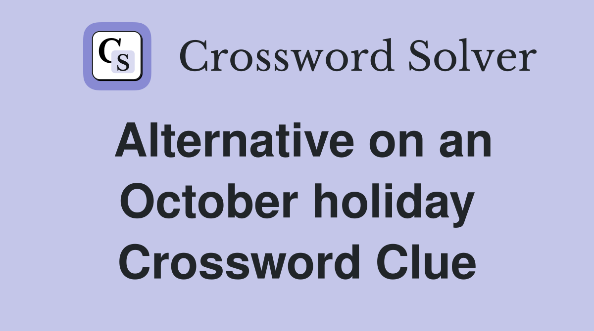 Alternative on an October holiday Crossword Clue