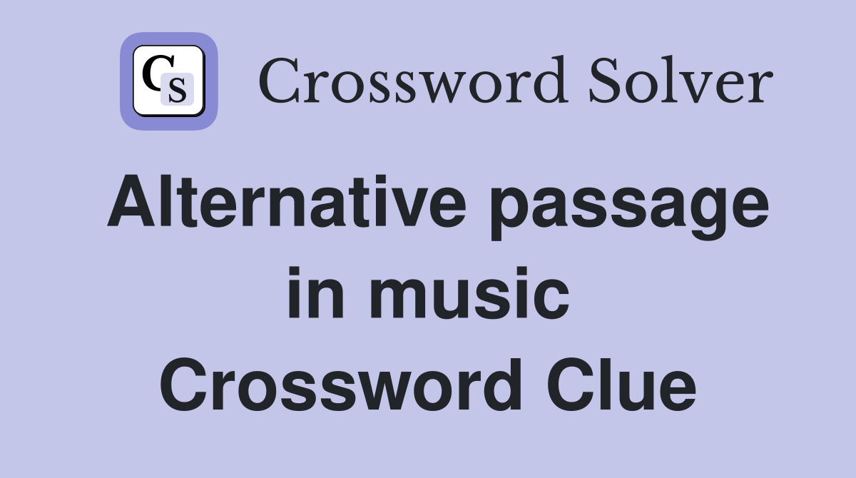 Alternative passage in music Crossword Clue