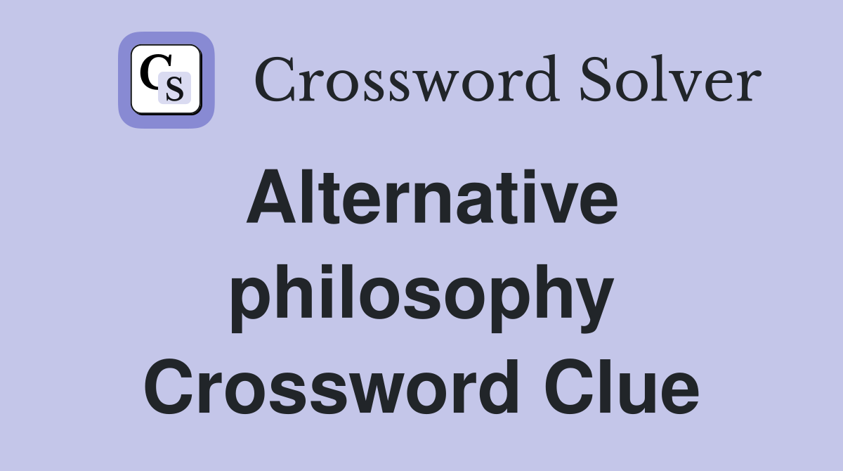 Alternative philosophy Crossword Clue