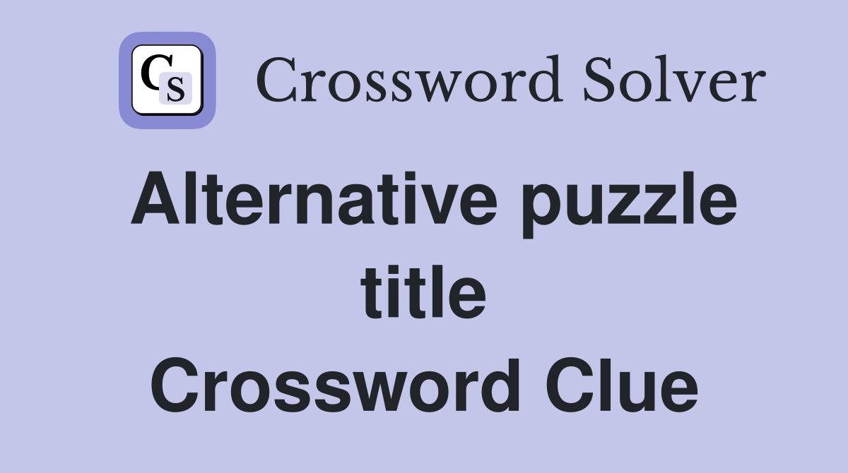 Alternative puzzle title Crossword Clue