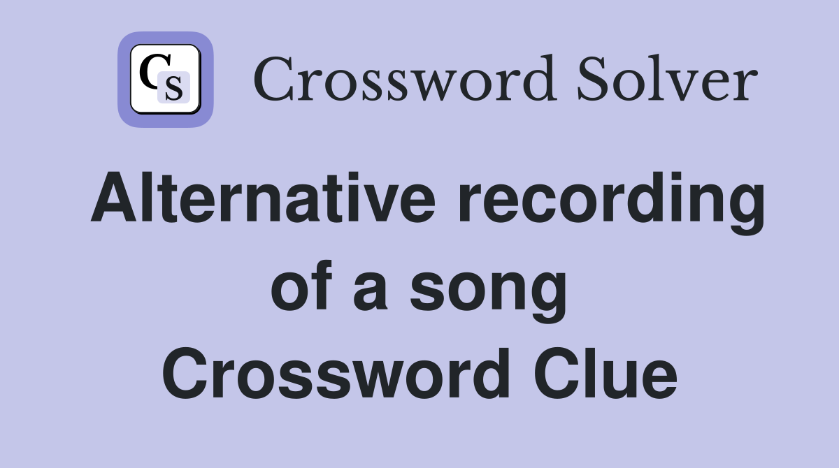 Alternative recording of a song Crossword Clue