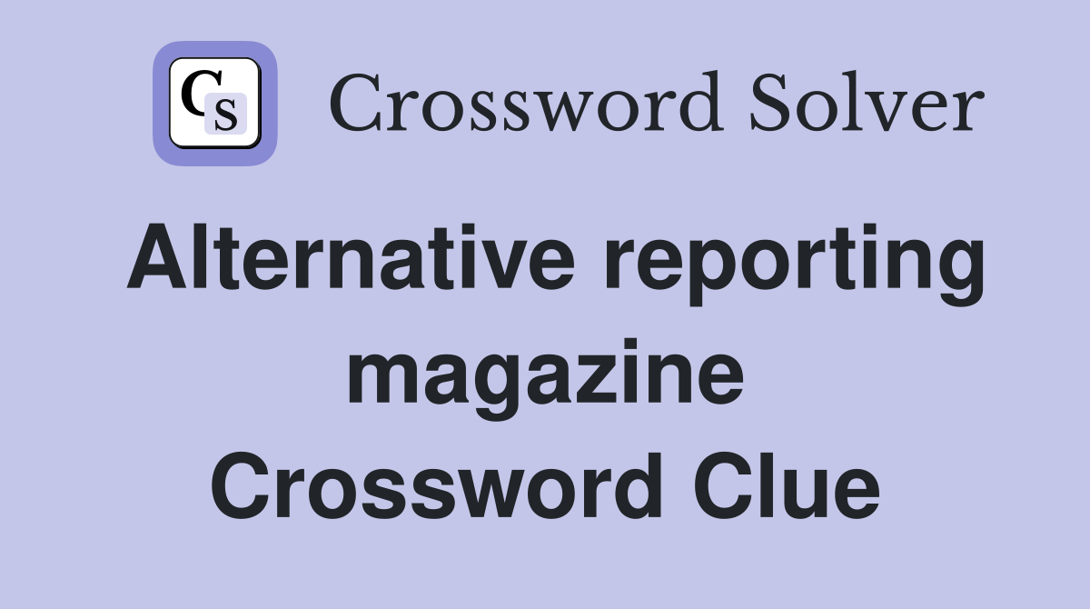 Alternative reporting magazine Crossword Clue