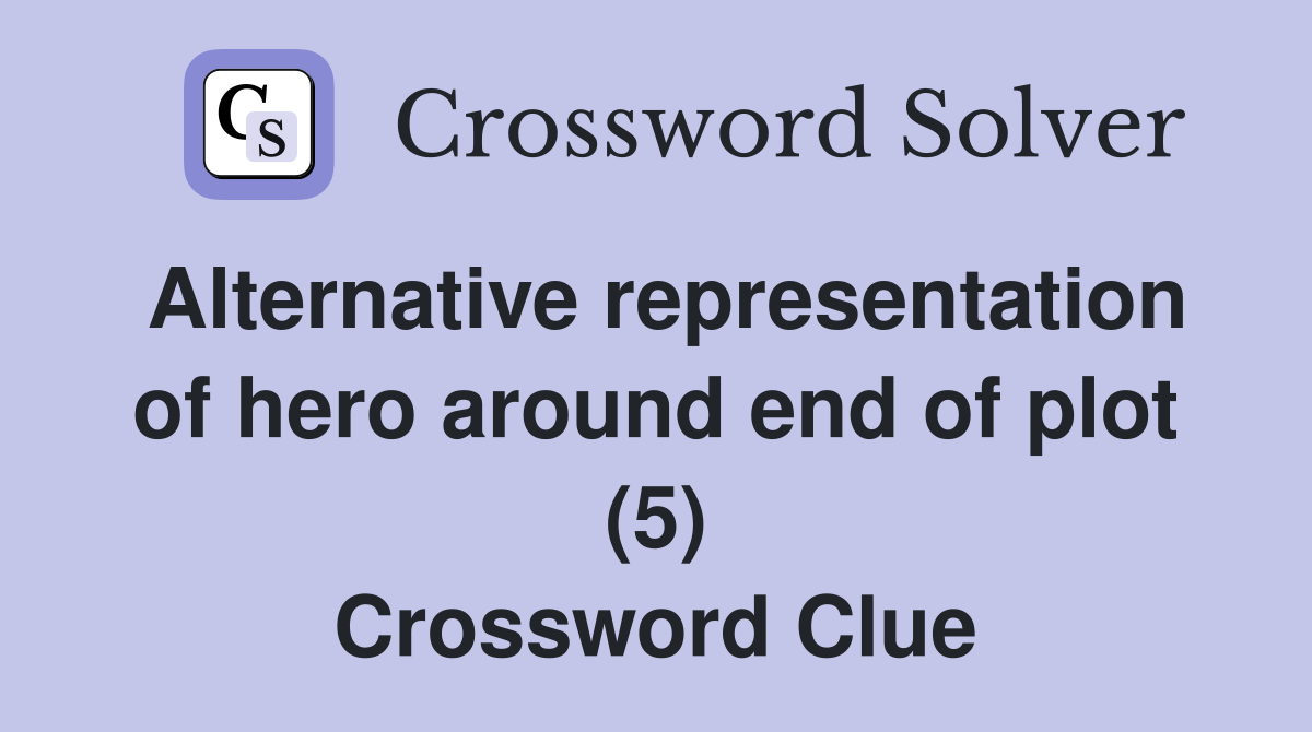 Alternative representation of hero around end of plot (5) Crossword Clue