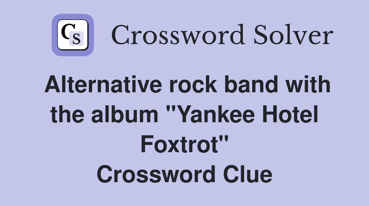 Alternative rock band with the album "Yankee Hotel Foxtrot" Crossword Clue