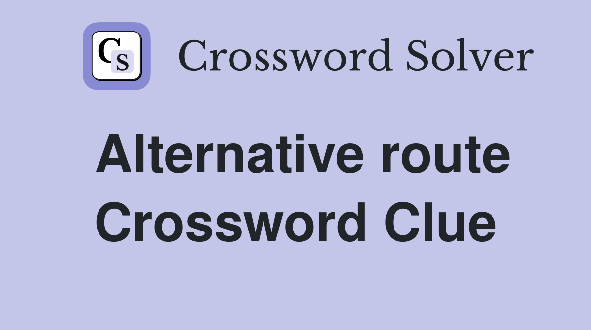 Alternative route Crossword Clue
