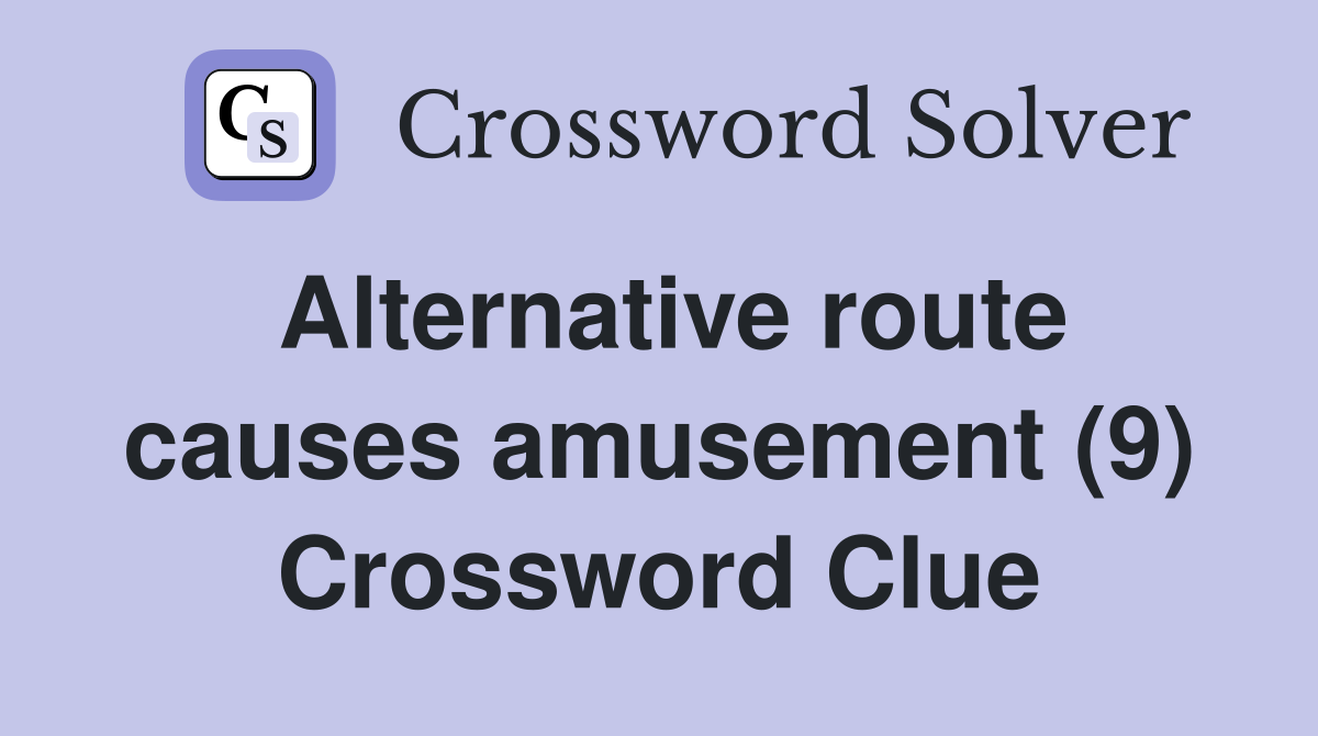 Alternative route causes amusement (9) Crossword Clue