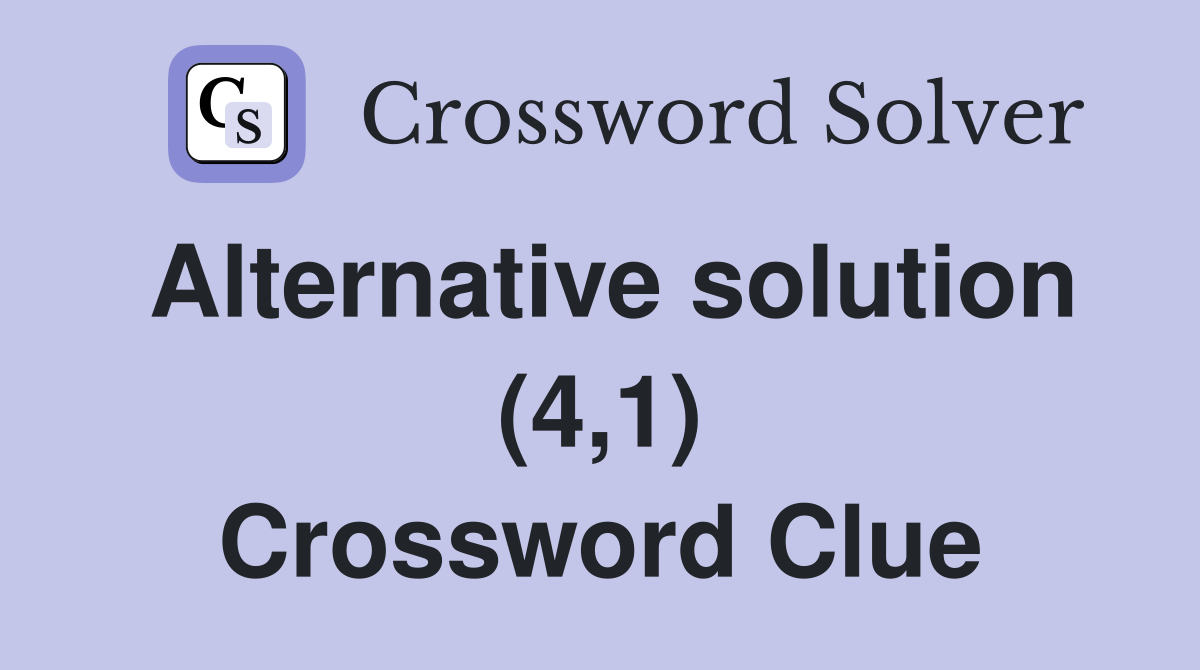 Alternative solution (4,1) Crossword Clue