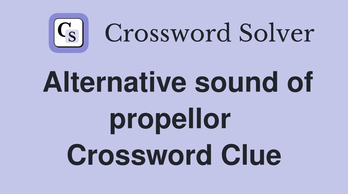 Alternative sound of propellor  Crossword Clue