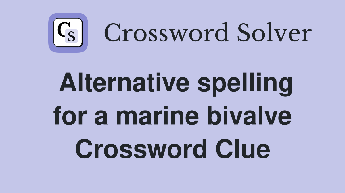 Alternative spelling for a marine bivalve Crossword Clue
